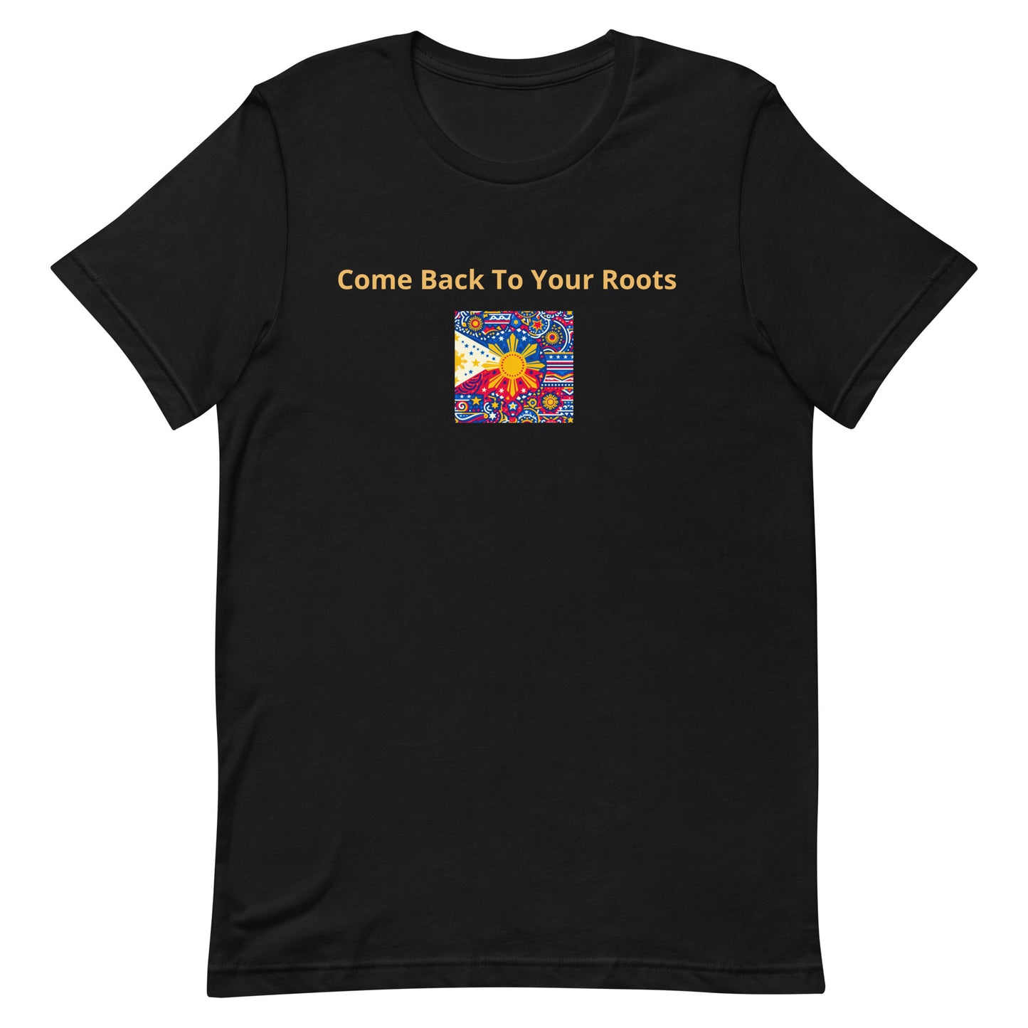 "Come Back to Your Roots" (B) Unisex Pinoy t-shirt