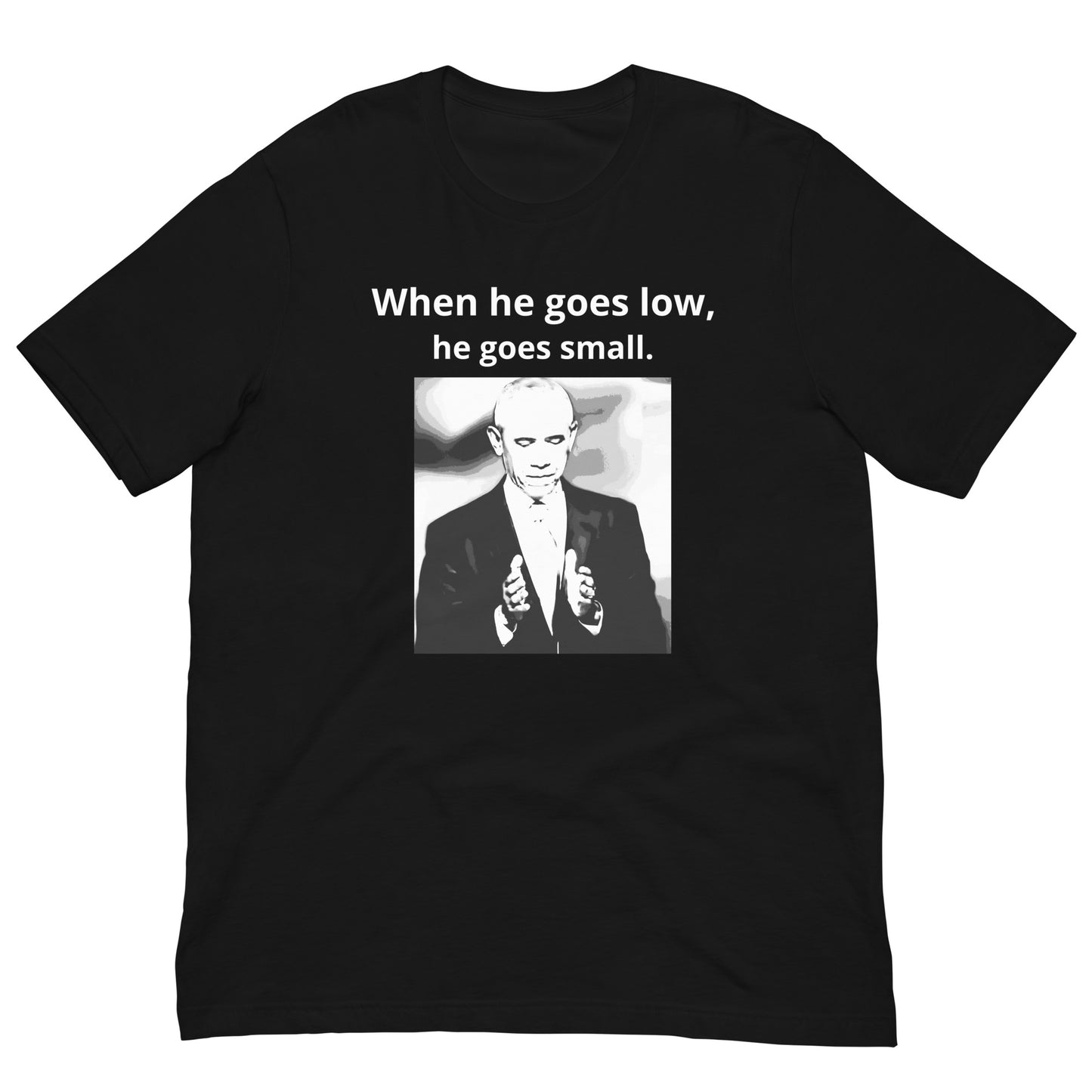 "When He Goes Low, He Goes Small" Kamala Harris for President Unisex t-shirt