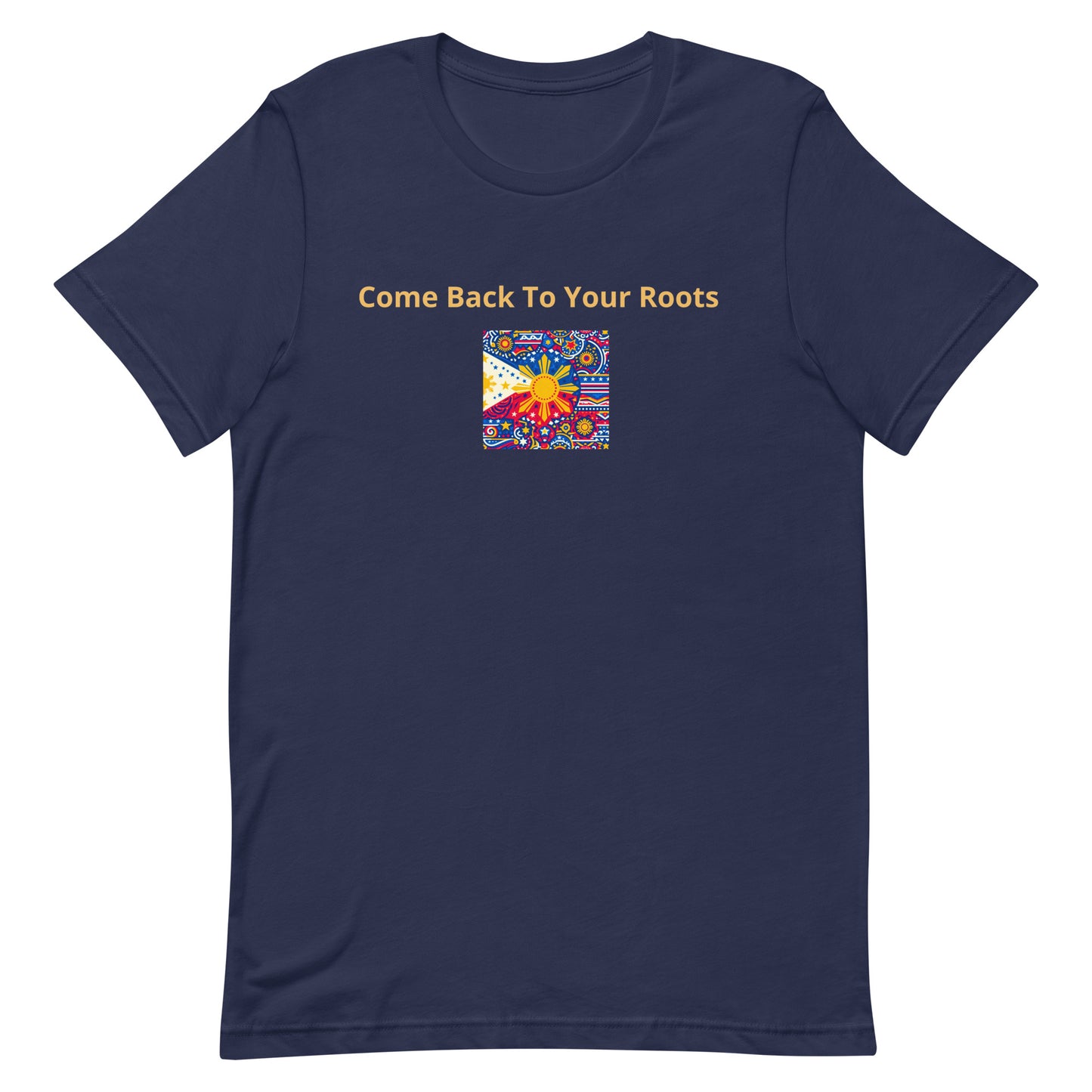 "Come Back to Your Roots" (B) Unisex Pinoy t-shirt