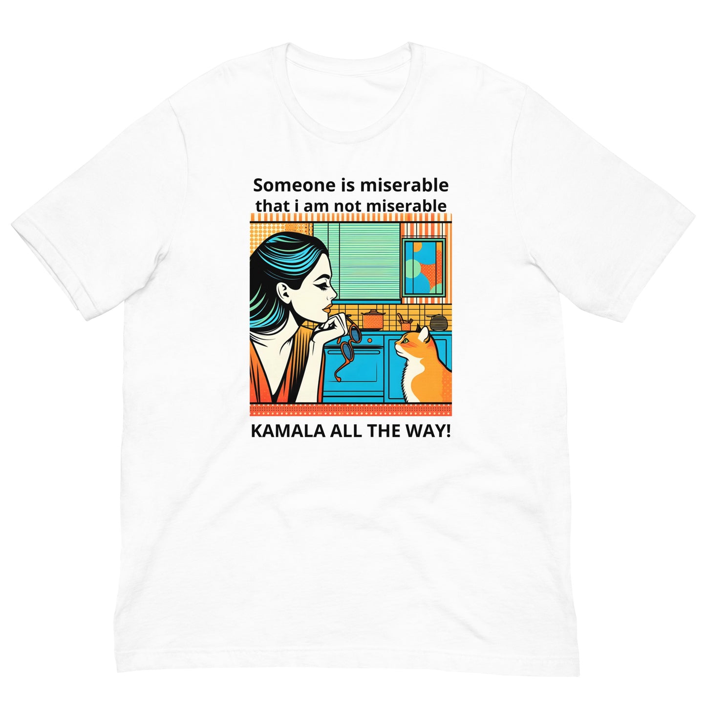 "Someone Is Miserable That I Am Not Miserable - Kamala All The Way" Unisex Kamala for President  t-shirt